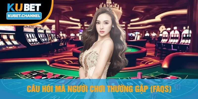 Câu Hỏi Mà Người Chơi Thường Gặp (FAQs)