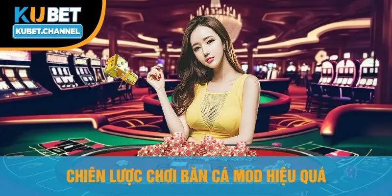 Chiến Lược Chơi Bắn Cá Mod Hiệu Quả