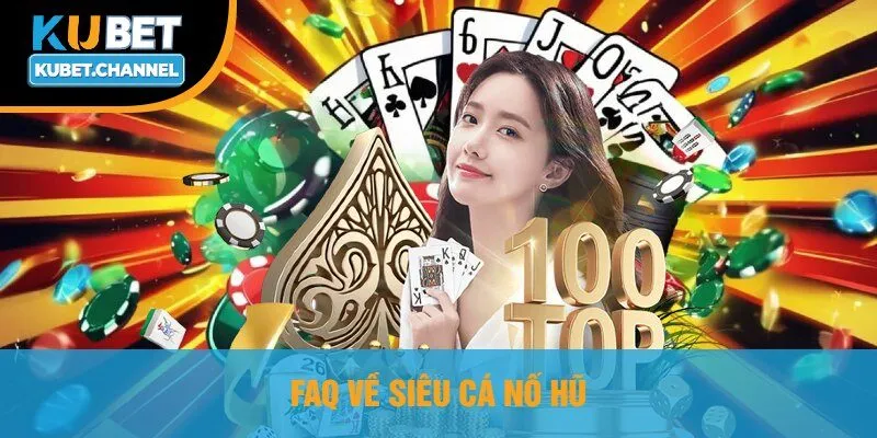 FAQ Về Siêu Cá Nổ Hũ