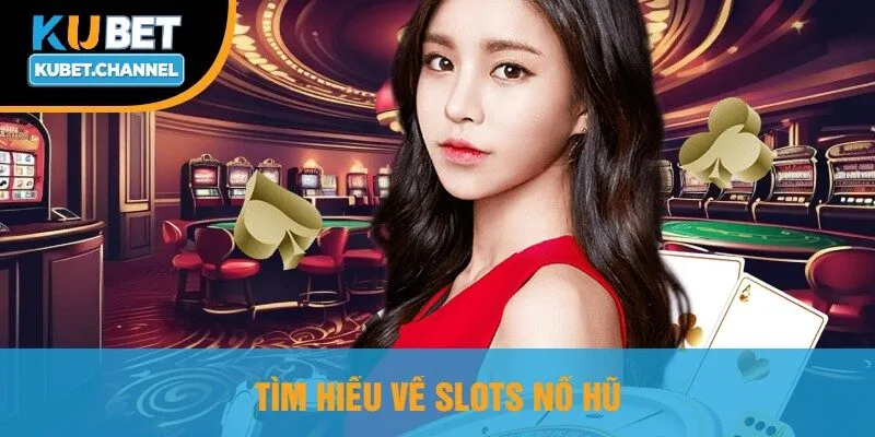 Tìm Hiểu Về Slots Nổ Hũ
